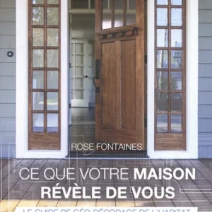 CE QUE VOTRE MAISON RÉVÈLE DE VOUS - LE GUIDE DE GÉO-DÉCODAGE DE L'HABITAT