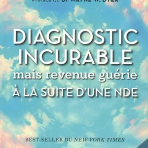DIAGNOSTIC INCURABLE MAIS REVENUE GUÉRIE À LA SUITE D'UNE NDE