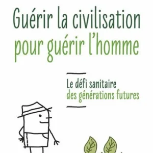 GUÉRIR LA CIVILISATION POUR GUÉRIR L'HOMME