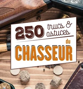 250 TRUCS & ASTUCES DU CHASSEUR