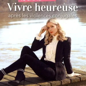 10 ANS APRÈS... VIVRE HEUREUSE APRÈS LES VIOLENCES CONJUGALES