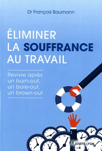 ELIMINER LA SOUFFRANCE AU TRAVAIL - REVIVRE APRÈS UN BURN-OUT, UN BORE-OUT, UN BROWN-OUT