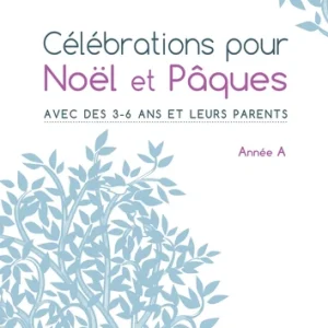 CÉLÉBRATIONS POUR NOËL ET PÂQUES AVEC DES 3-6 ANS ET LEURS PARENTS