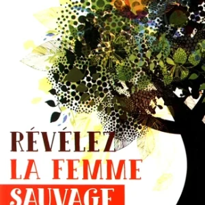 REVELEZ LA FEMME SAUVAGE QUI EST EN VOUS