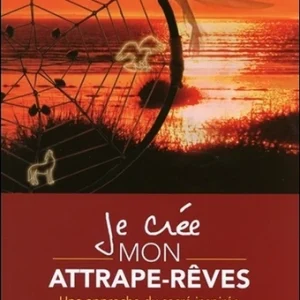 JE CRÉE MON ATTRAPE-RÊVES - UNE APPROCHE DU SACRÉ INSPIRÉ D'UNE TRADITION AMÉRINDIENNE