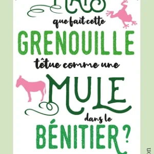 MAIS QUE FAIT DANS LE BÉNITIER CETTE GRENOUILLE TÊTUE COMME UNE MULE ?