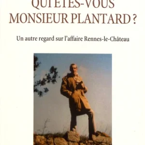 QUI ÊTES-VOUS MONSIEUR PLANTARD ? - UN AUTRE REGARD SUR L'AFFAIRE RENNES-LE-CHÂTEAU