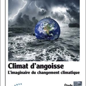 CLIMAT D'ANGOISSE - L'IMAGINAIRE DU CHANGEMENT CLIMATIQUE