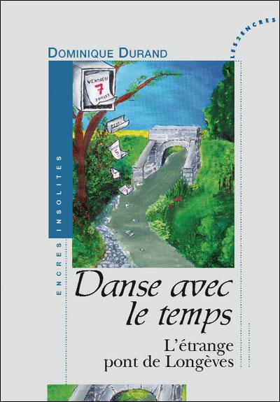 DANSE AVEC LE TEMPS ; L'ÉTRANGE PONT DE LONGÈVES