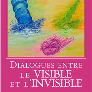 DIALOGUES ENTRE LE VISIBLE ET L INVISIBLE