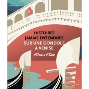HISTOIRES JAMAIS ENTENDUES SUR UNE GONDOLE A VENISE