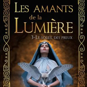LE SOLEIL DES PREUX ; LES AMANTS DE LA LUMIÈRE