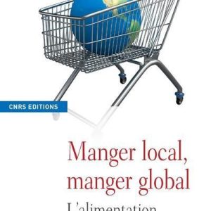 MANGER LOCAL, MANGER GLOBAL - L'ALIMENTATION GÉOGRAPHIQUE
