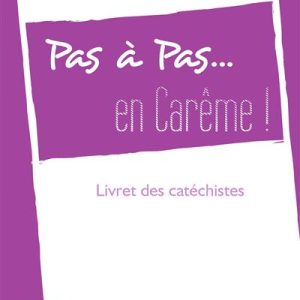 PAS A PAS... EN CAREME ! - ANNÉE C - LIVRET DES CATECHISTES