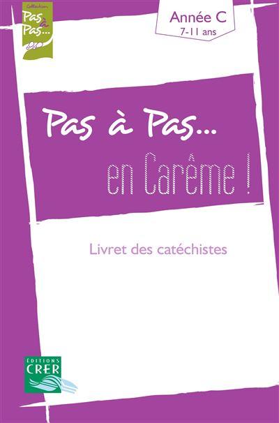 PAS A PAS... EN CAREME ! - ANNÉE C - LIVRET DES CATECHISTES