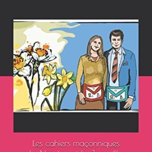Les cahiers maçonniques Le Narcisse et la Jonquille : Frère, Sœur, ensemble… Comment ?