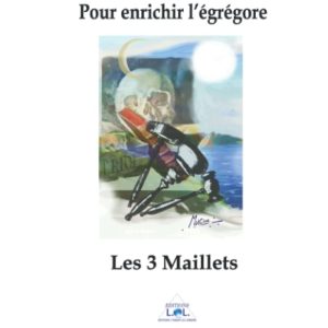 Pour enrichir l’égrégore : L’atelier des 3 maillets©