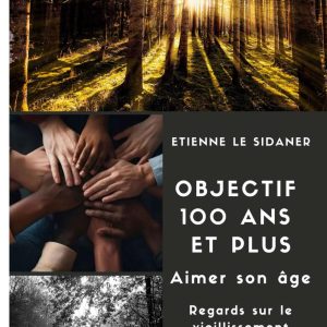 Objectif 100 et plus : Aimer son âge - Regards sur le vieillissement
