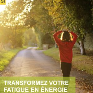 Transformez votre fatigue en énergie