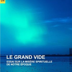 Le Grand Vide - essai sur la misère spirituelle de notre époque