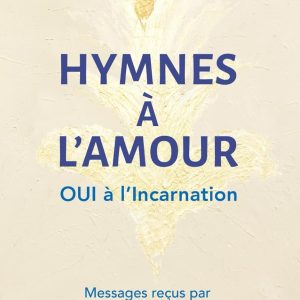 Hymnes à l’Amour: OUI à l’Incarnation
