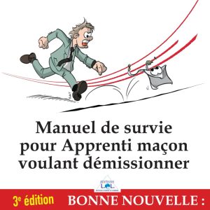 Manuel de survie pour apprenti maçon voulant démissionner
