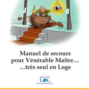 Manuel de Secours pour Vénérable Maître… très seul en Loge