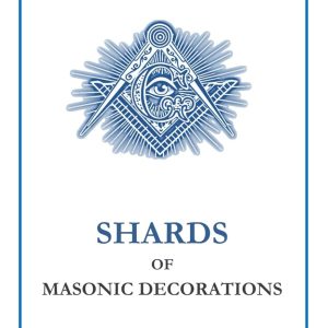 SHARDS OF THE MASONIC DECORATIONS