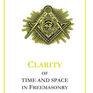 CLARITY OF TIME AND SPACE IN FREEMASONRY