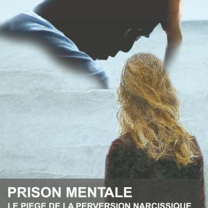 Prison mentale - Le piège de la perversion narcissique au féminin
