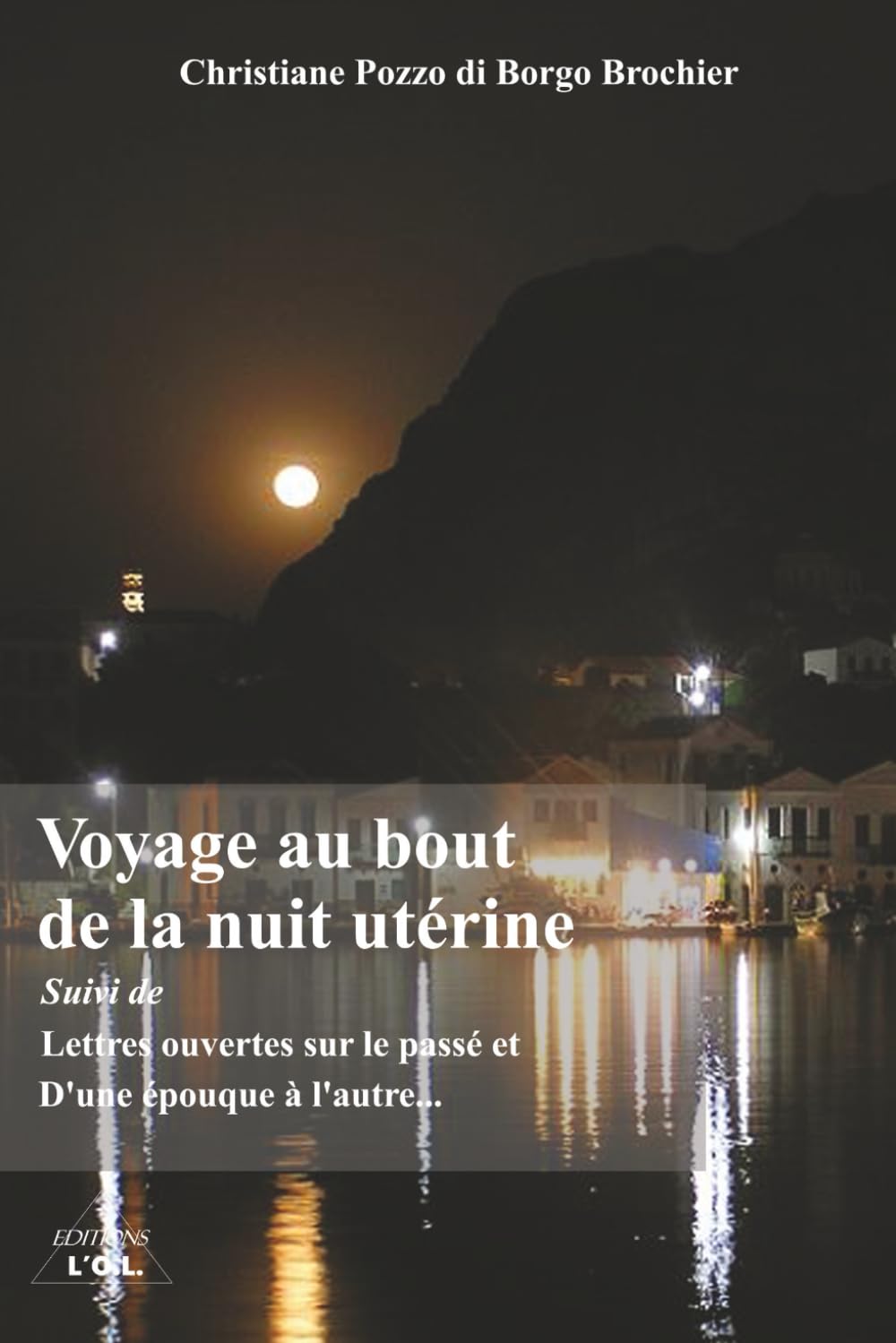 Voyage au bout de la nuit utérine - suivi de Lettres ouvertes sur le passé et D'une époque à l'autre...